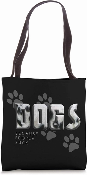 Dogs because people suck, Love Dogs Funny Gift Tote Bag