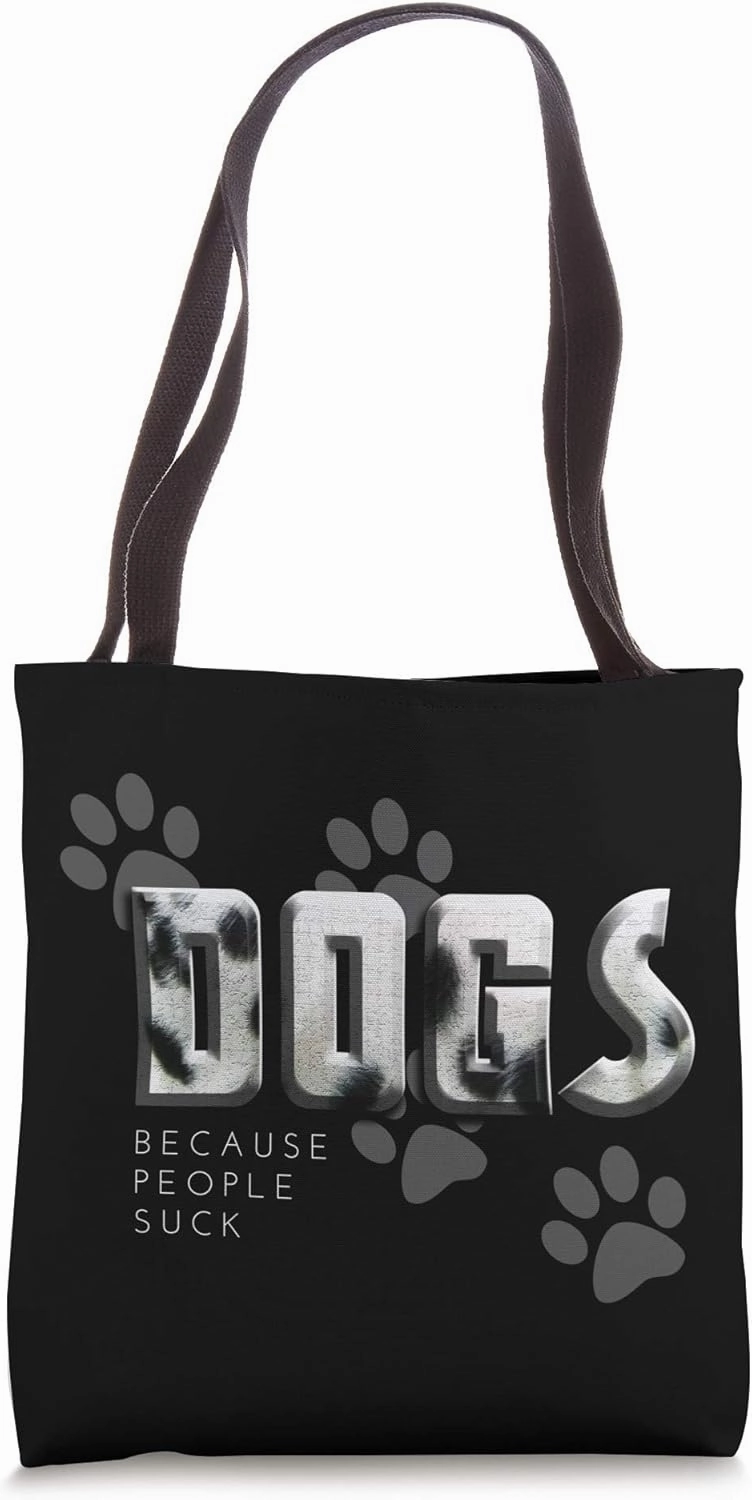 Dogs because people suck, Love Dogs Funny Gift Tote Bag